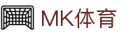 MK体育（MK Sports）官方入口 - 移动端在线登录